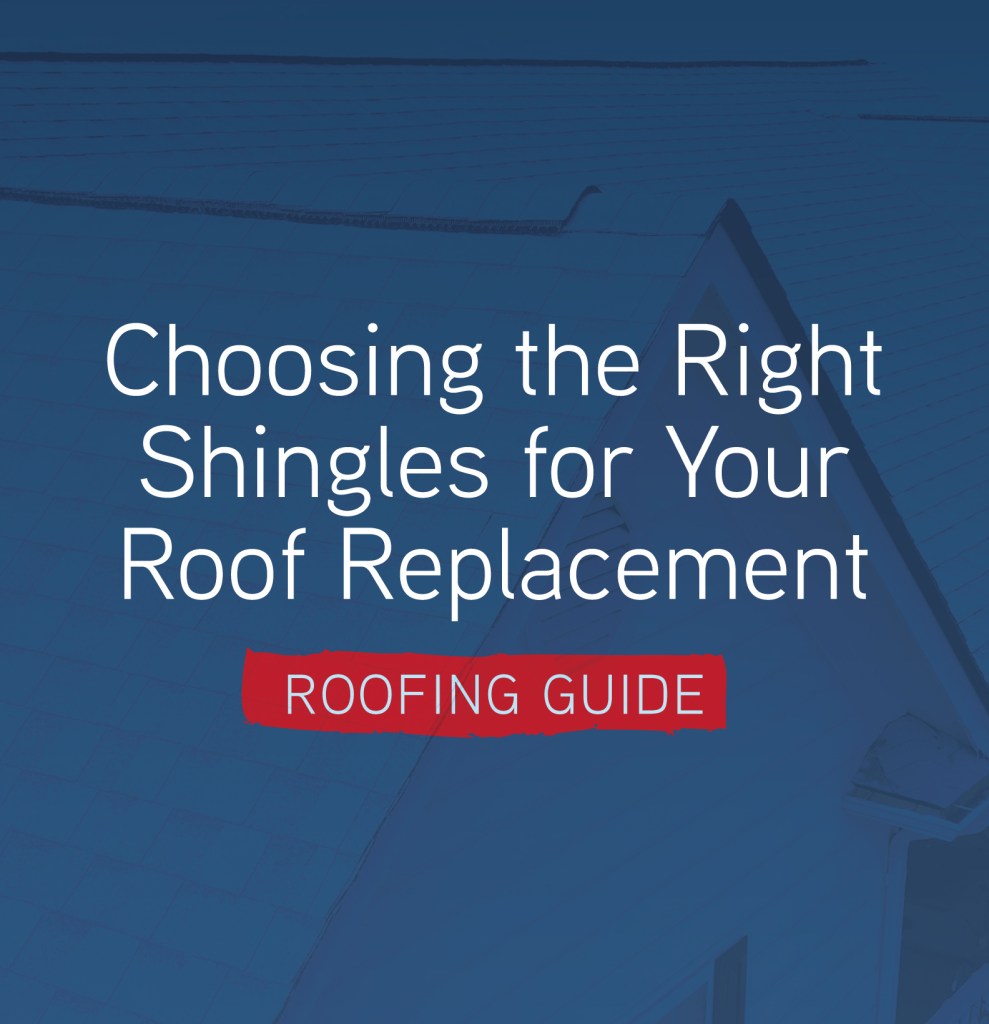 Choosing the Right Shingles for Your Roof Replacement