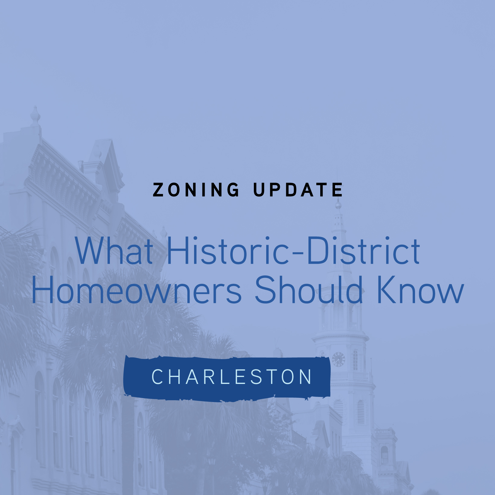 Charleston’s Zoning Update: What Historic-District Homeowners Should Know