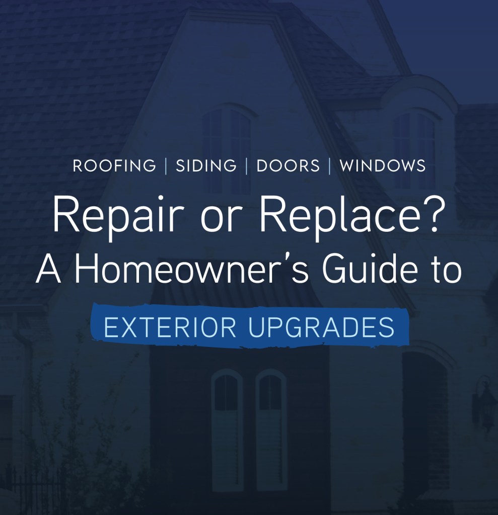 Repair or Replace? A Homeowner’s Guide to Exterior Upgrades