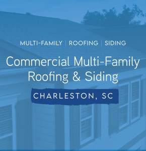 Commercial Multi-Family Roofing & Siding in Charleston, SC